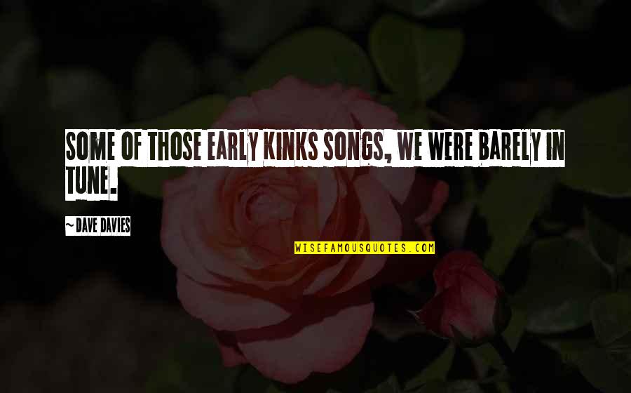 Kinks Songs Quotes By Dave Davies: Some of those early Kinks songs, we were