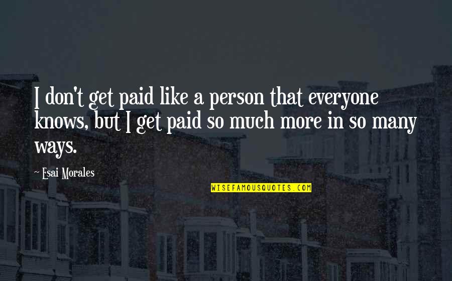 Kinks Songs Quotes By Esai Morales: I don't get paid like a person that