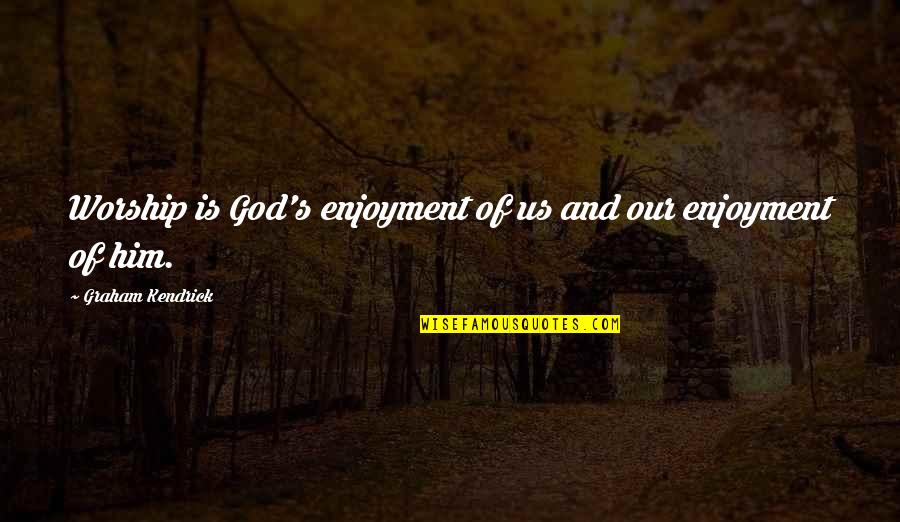 Kinkster Urban Quotes By Graham Kendrick: Worship is God's enjoyment of us and our Kinkster Urban Quotes By Graham Kendrick: Worship is God's enjoyment of us and our