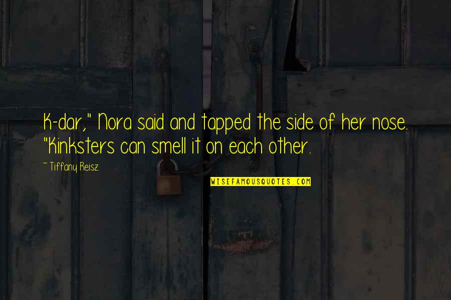 Kinksters Quotes By Tiffany Reisz: K-dar," Nora said and tapped the side of
