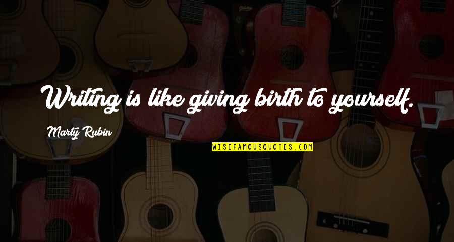 Kinky Boots Memorable Quotes By Marty Rubin: Writing is like giving birth to yourself.