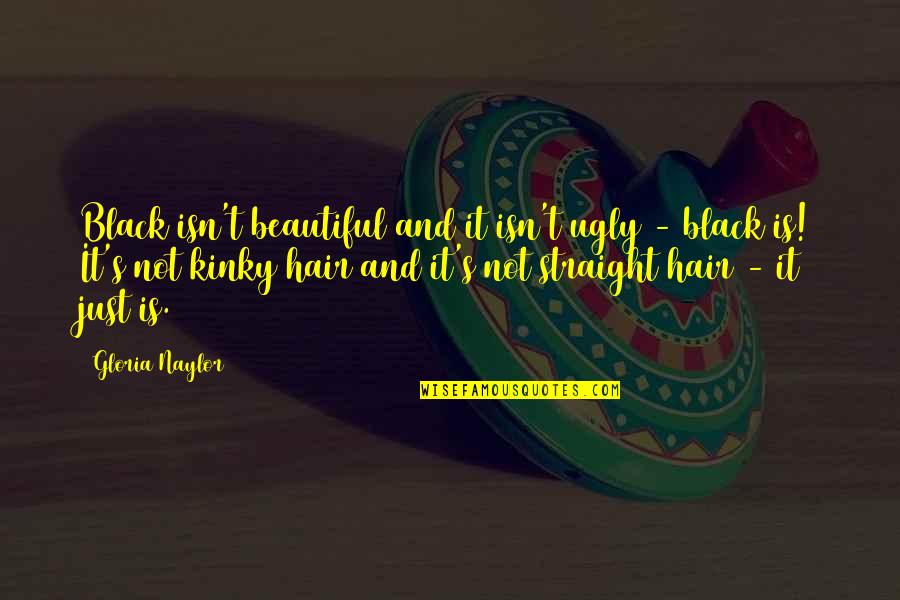 Kinky Quotes By Gloria Naylor: Black isn't beautiful and it isn't ugly -