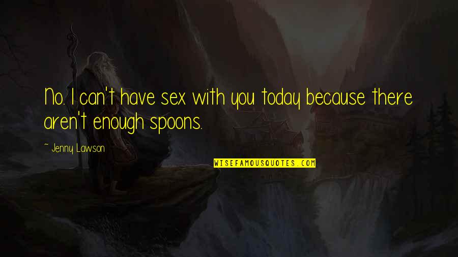 Kinky Quotes By Jenny Lawson: No. I can't have sex with you today