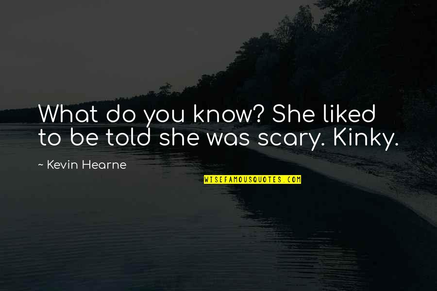 Kinky Quotes By Kevin Hearne: What do you know? She liked to be