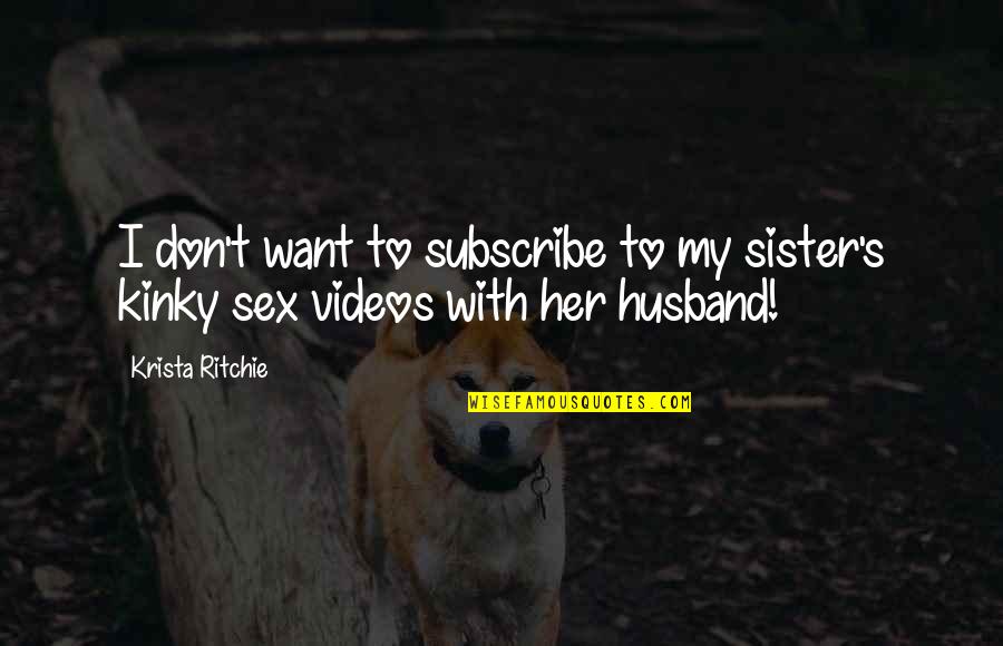 Kinky Quotes By Krista Ritchie: I don't want to subscribe to my sister's