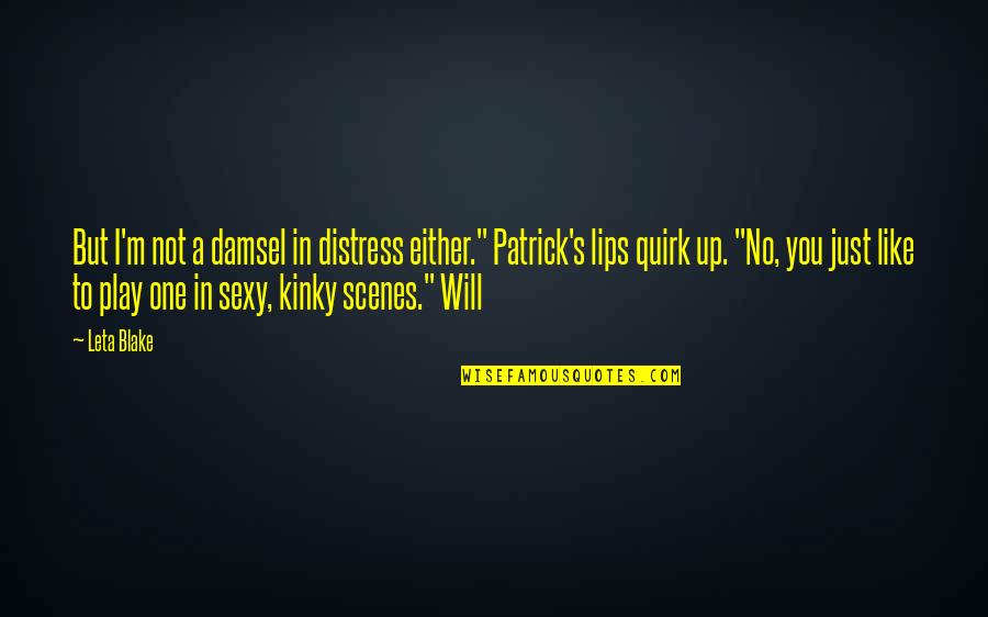 Kinky Quotes By Leta Blake: But I'm not a damsel in distress either."