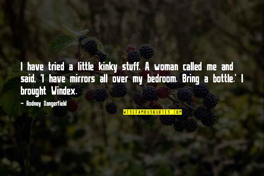 Kinky Quotes By Rodney Dangerfield: I have tried a little kinky stuff. A