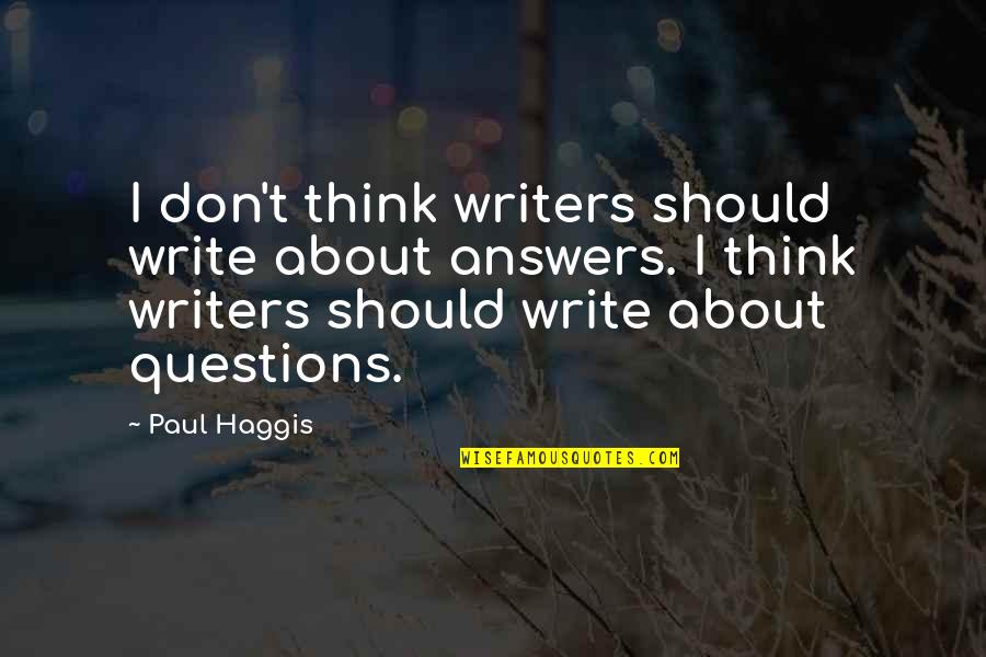 Kinland Quotes By Paul Haggis: I don't think writers should write about answers.