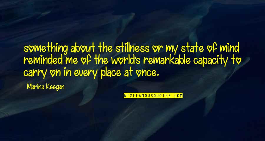 Kinley Farrow Quotes By Marina Keegan: something about the stillness or my state of Kinley Farrow Quotes By Marina Keegan: something about the stillness or my state of