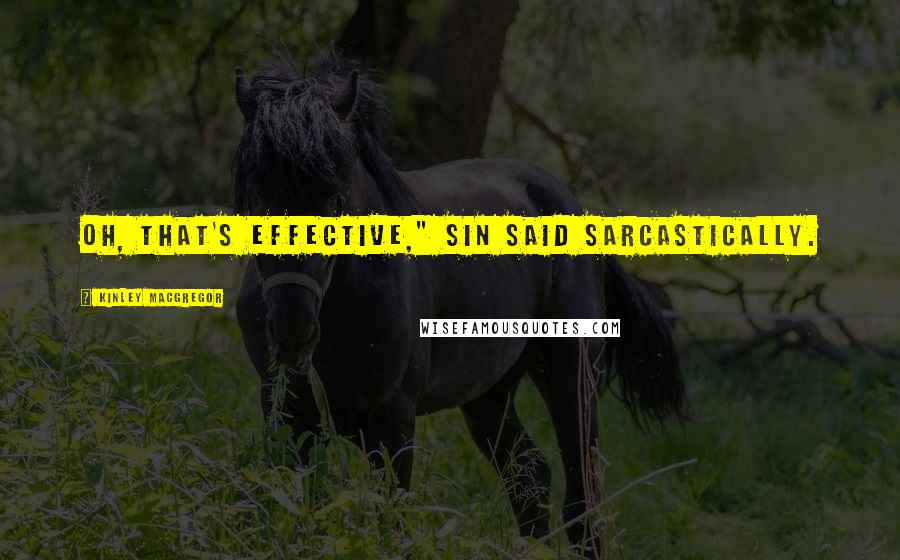 Kinley MacGregor quotes: Oh, that's effective," Sin said sarcastically.