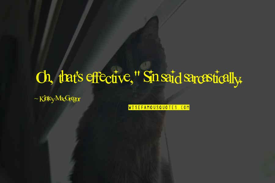 Kinley Macgregor Quotes By Kinley MacGregor: Oh, that's effective," Sin said sarcastically.