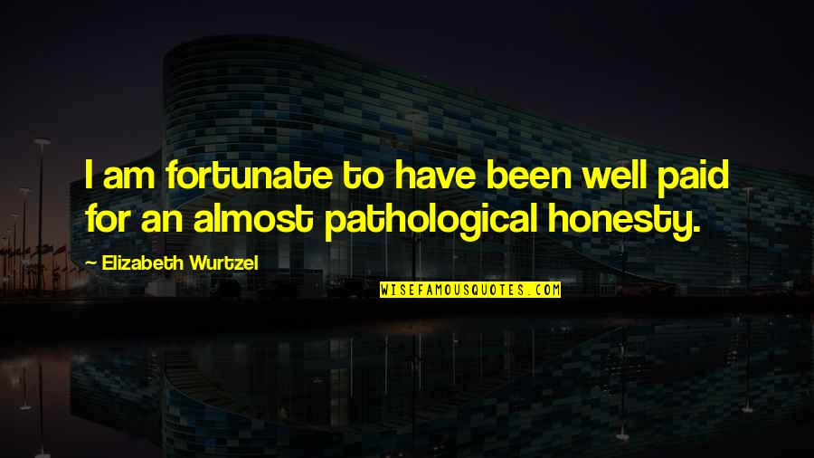 Kinley Water Quotes By Elizabeth Wurtzel: I am fortunate to have been well paid Kinley Water Quotes By Elizabeth Wurtzel: I am fortunate to have been well paid
