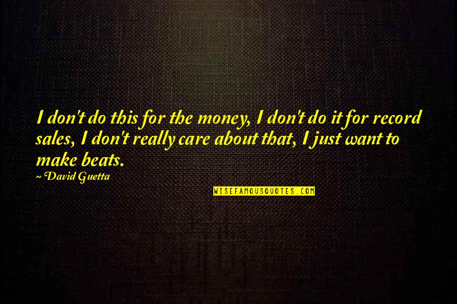 Kinlock Quotes By David Guetta: I don't do this for the money, I Kinlock Quotes By David Guetta: I don't do this for the money, I