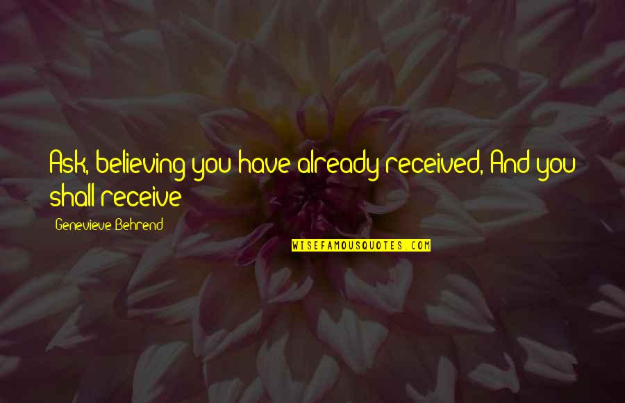 Kinlock Quotes By Genevieve Behrend: Ask, believing you have already received, And you Kinlock Quotes By Genevieve Behrend: Ask, believing you have already received, And you