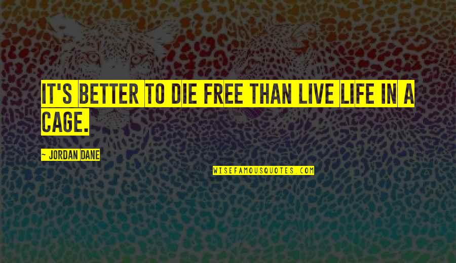 Kinlock Quotes By Jordan Dane: It's better to die free than live life Kinlock Quotes By Jordan Dane: It's better to die free than live life