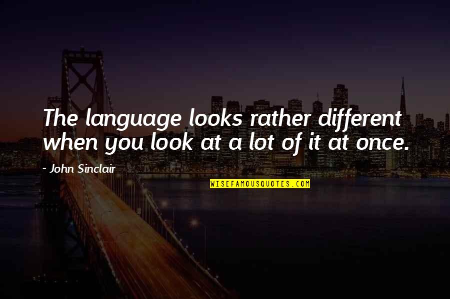 Kinnakee Ks Quotes By John Sinclair: The language looks rather different when you look