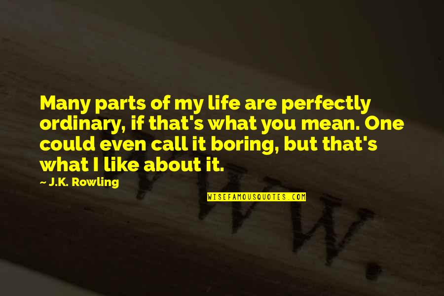 Kinnamon Alligator Quotes By J.K. Rowling: Many parts of my life are perfectly ordinary, Kinnamon Alligator Quotes By J.K. Rowling: Many parts of my life are perfectly ordinary,