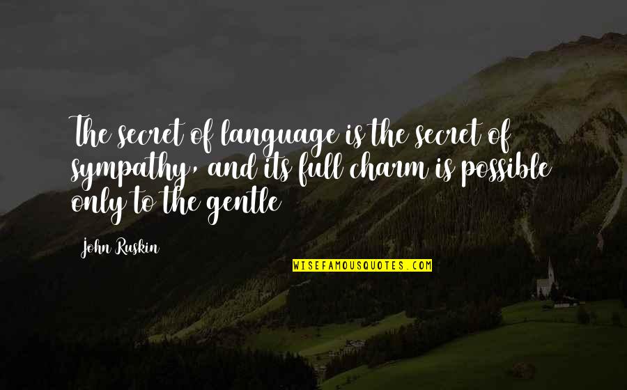 Kinnamon Group Quotes By John Ruskin: The secret of language is the secret of Kinnamon Group Quotes By John Ruskin: The secret of language is the secret of