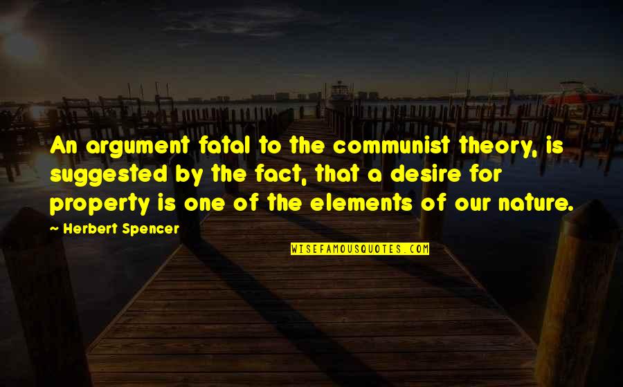 Kinnamon One Piece Quotes By Herbert Spencer: An argument fatal to the communist theory, is Kinnamon One Piece Quotes By Herbert Spencer: An argument fatal to the communist theory, is