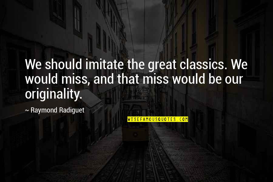 Kinnamon One Piece Quotes By Raymond Radiguet: We should imitate the great classics. We would Kinnamon One Piece Quotes By Raymond Radiguet: We should imitate the great classics. We would
