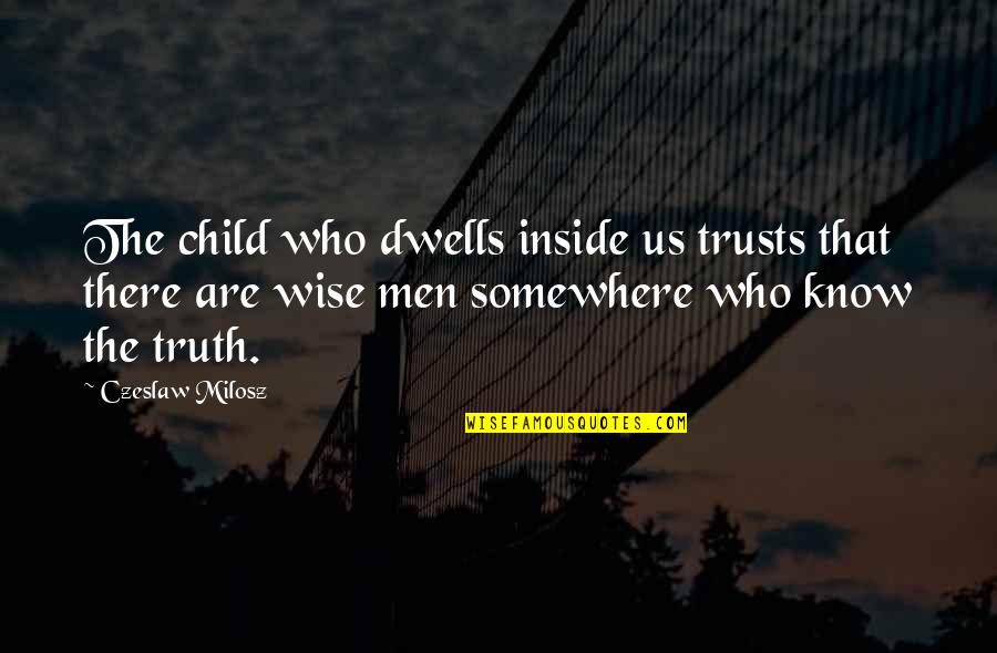 Kinnan Concrete Quotes By Czeslaw Milosz: The child who dwells inside us trusts that Kinnan Concrete Quotes By Czeslaw Milosz: The child who dwells inside us trusts that