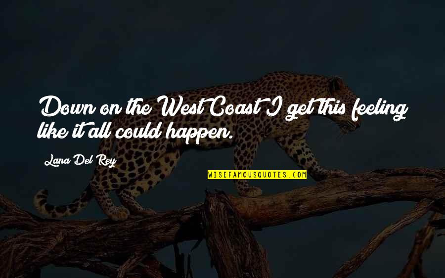 Kinnan Concrete Quotes By Lana Del Rey: Down on the West Coast I get this