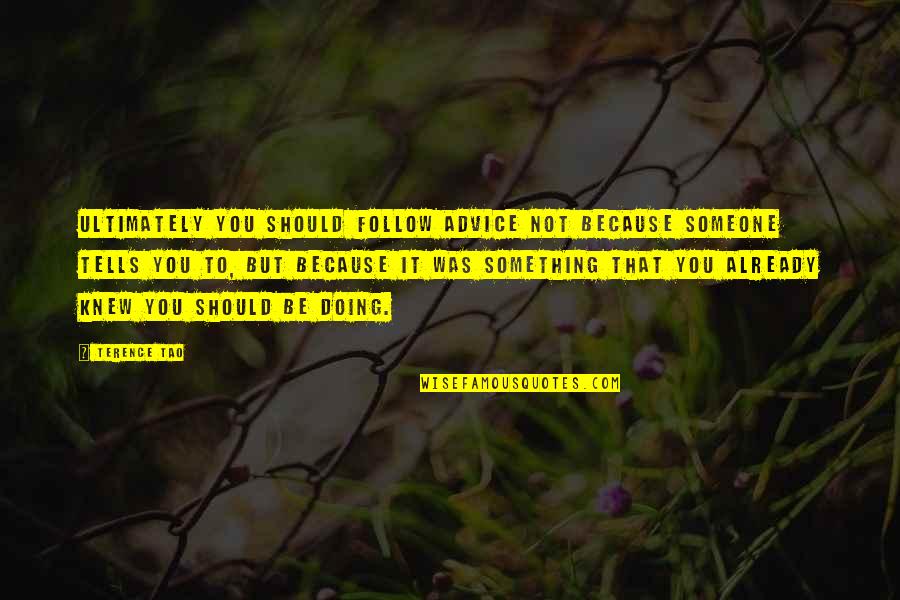 Kinnan Concrete Quotes By Terence Tao: Ultimately you should follow advice not because someone Kinnan Concrete Quotes By Terence Tao: Ultimately you should follow advice not because someone