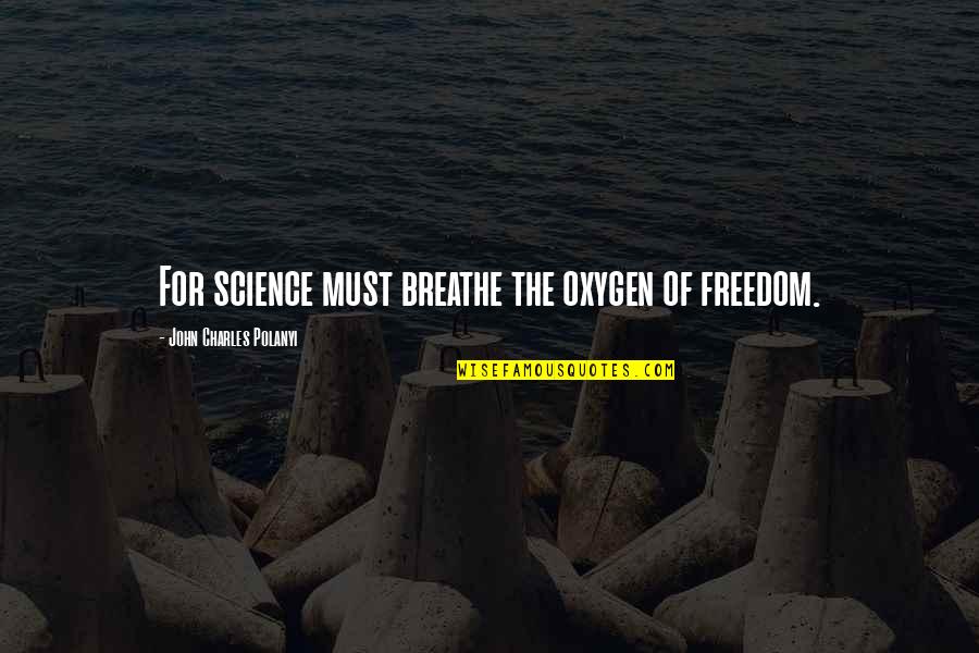 Kinnane Family Crest Quotes By John Charles Polanyi: For science must breathe the oxygen of freedom. Kinnane Family Crest Quotes By John Charles Polanyi: For science must breathe the oxygen of freedom.