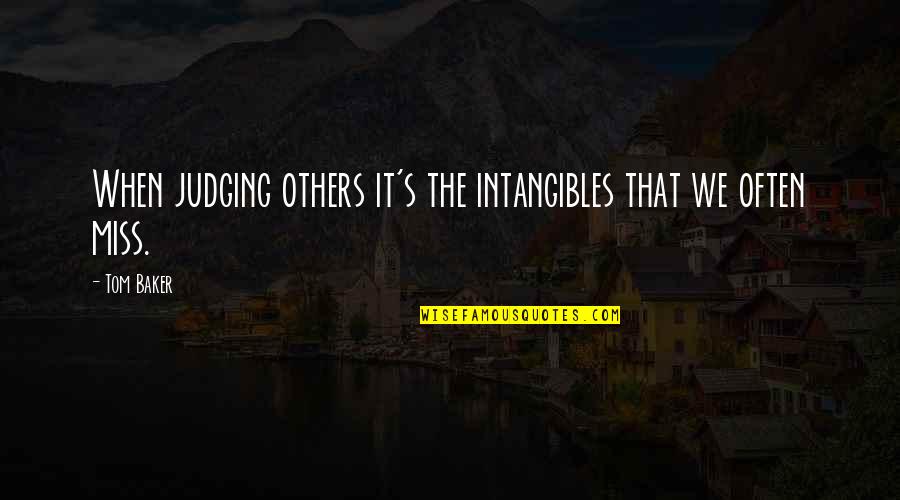 Kinnebrew Warner Quotes By Tom Baker: When judging others it's the intangibles that we