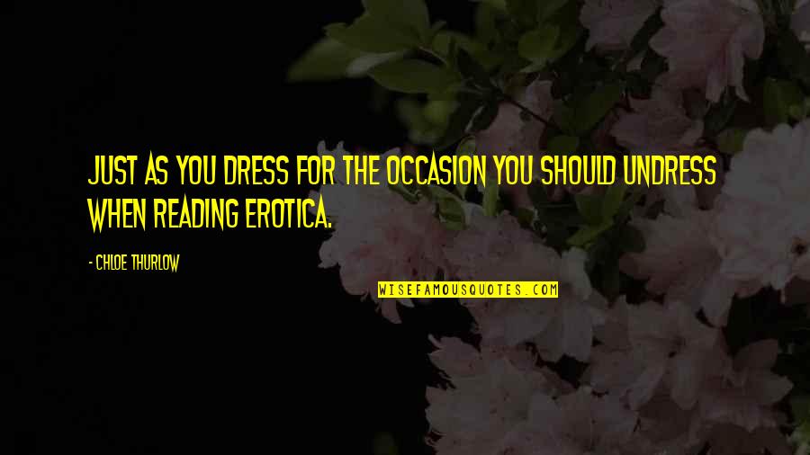 Kinnersley Kent Quotes By Chloe Thurlow: Just as you dress for the occasion you