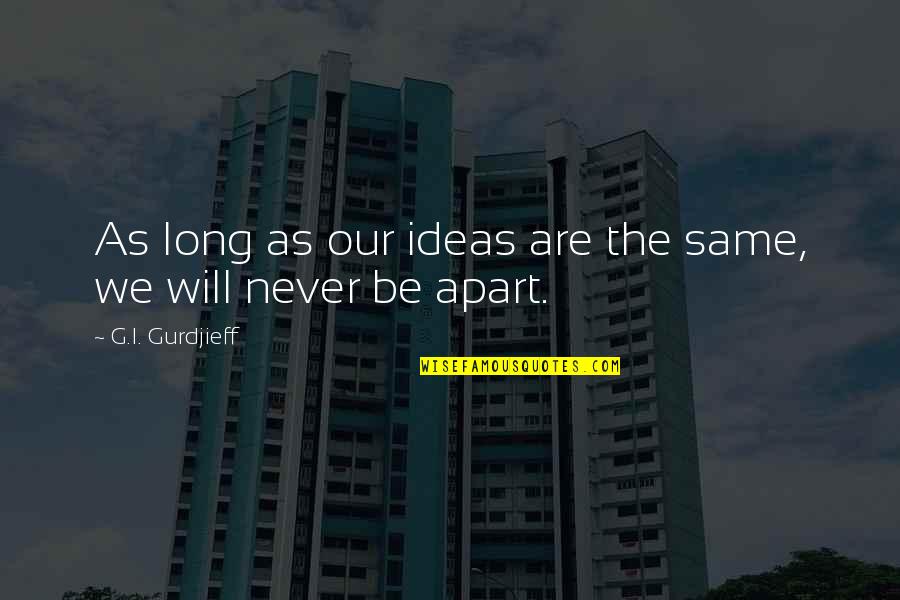 Kinnerton Confectionery Quotes By G.I. Gurdjieff: As long as our ideas are the same, Kinnerton Confectionery Quotes By G.I. Gurdjieff: As long as our ideas are the same,