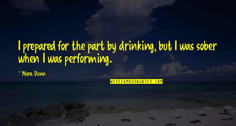 Kinnerton Easter Quotes By Nora Dunn: I prepared for the part by drinking, but