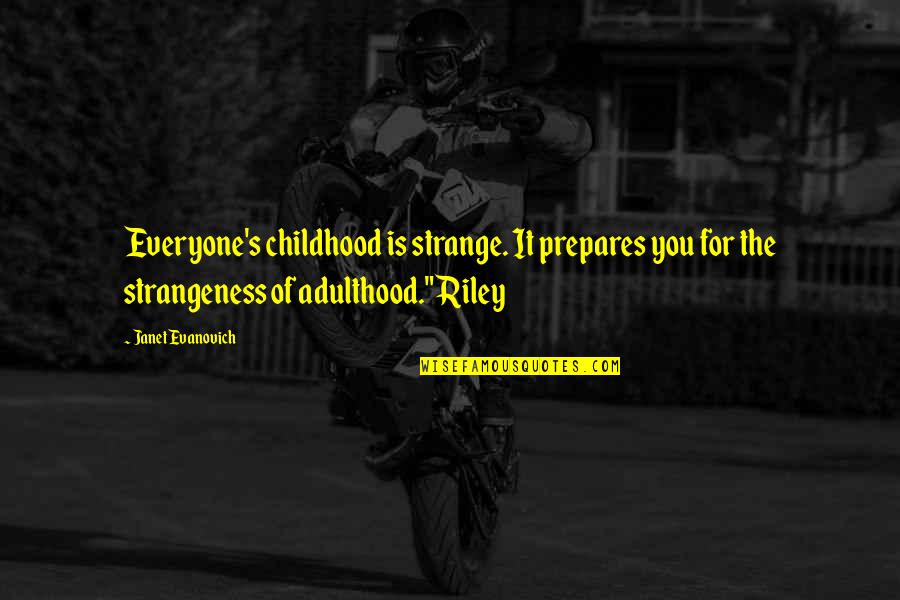 Kinnerton Standing Quotes By Janet Evanovich: Everyone's childhood is strange. It prepares you for Kinnerton Standing Quotes By Janet Evanovich: Everyone's childhood is strange. It prepares you for