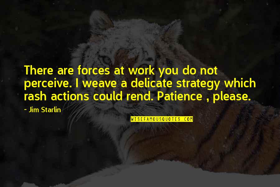 Kinnet Quotes By Jim Starlin: There are forces at work you do not Kinnet Quotes By Jim Starlin: There are forces at work you do not