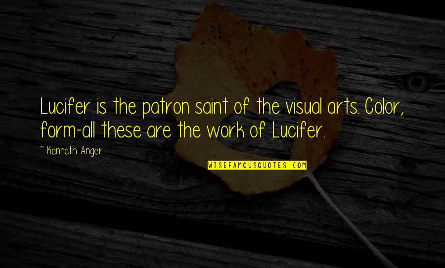 Kinnet Quotes By Kenneth Anger: Lucifer is the patron saint of the visual Kinnet Quotes By Kenneth Anger: Lucifer is the patron saint of the visual