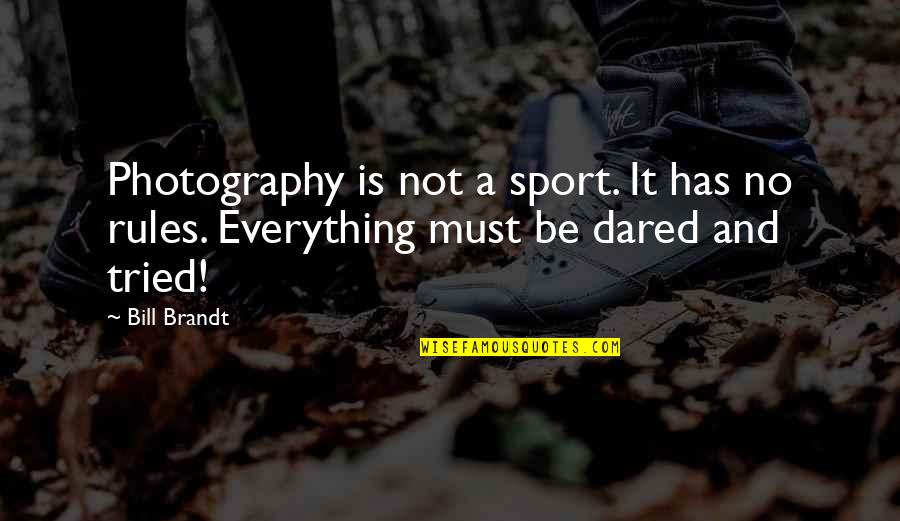 Kinnett Tobacco Quotes By Bill Brandt: Photography is not a sport. It has no