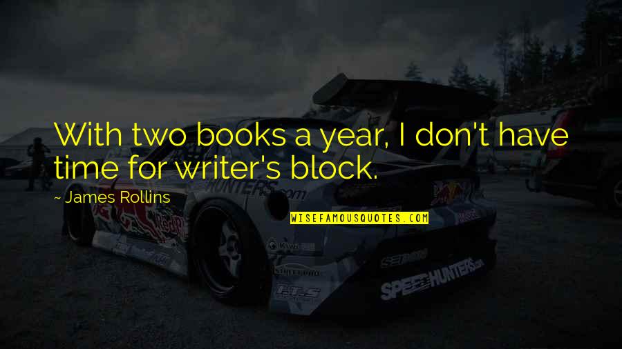 Kinng Quotes By James Rollins: With two books a year, I don't have