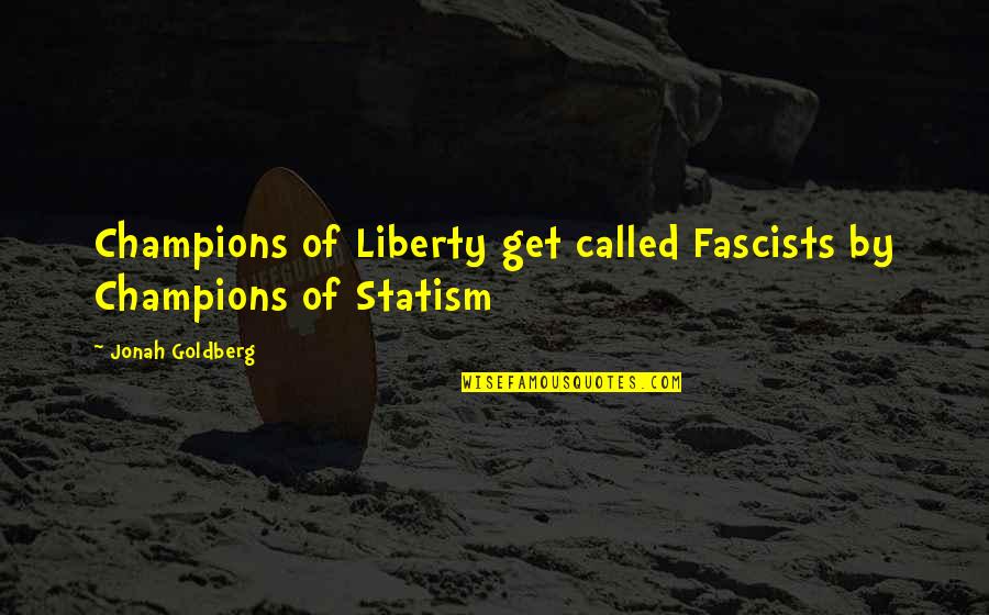 Kinng Quotes By Jonah Goldberg: Champions of Liberty get called Fascists by Champions
