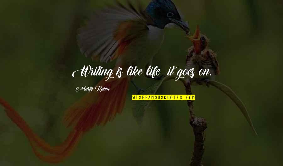 Kinniburgh Flying Quotes By Marty Rubin: Writing is like life: it goes on.