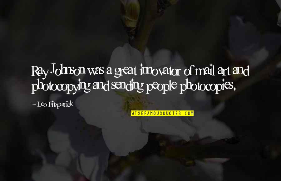 Kinnick High School Quotes By Leo Fitzpatrick: Ray Johnson was a great innovator of mail Kinnick High School Quotes By Leo Fitzpatrick: Ray Johnson was a great innovator of mail