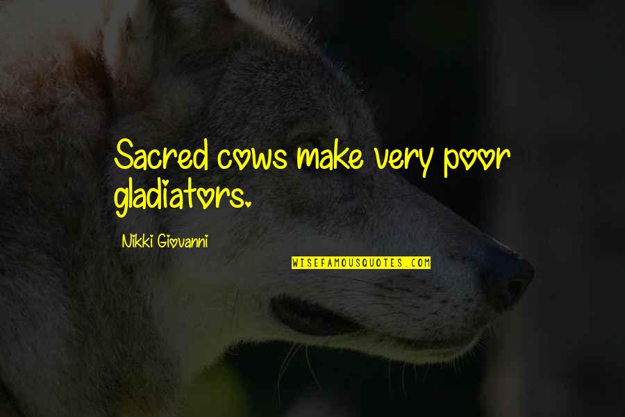 Kinnison Quotes By Nikki Giovanni: Sacred cows make very poor gladiators.