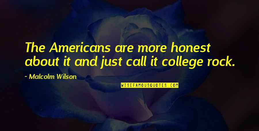 Kinnock Son Quotes By Malcolm Wilson: The Americans are more honest about it and