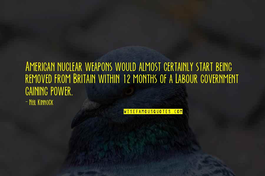 Kinnock's Quotes By Neil Kinnock: American nuclear weapons would almost certainly start being