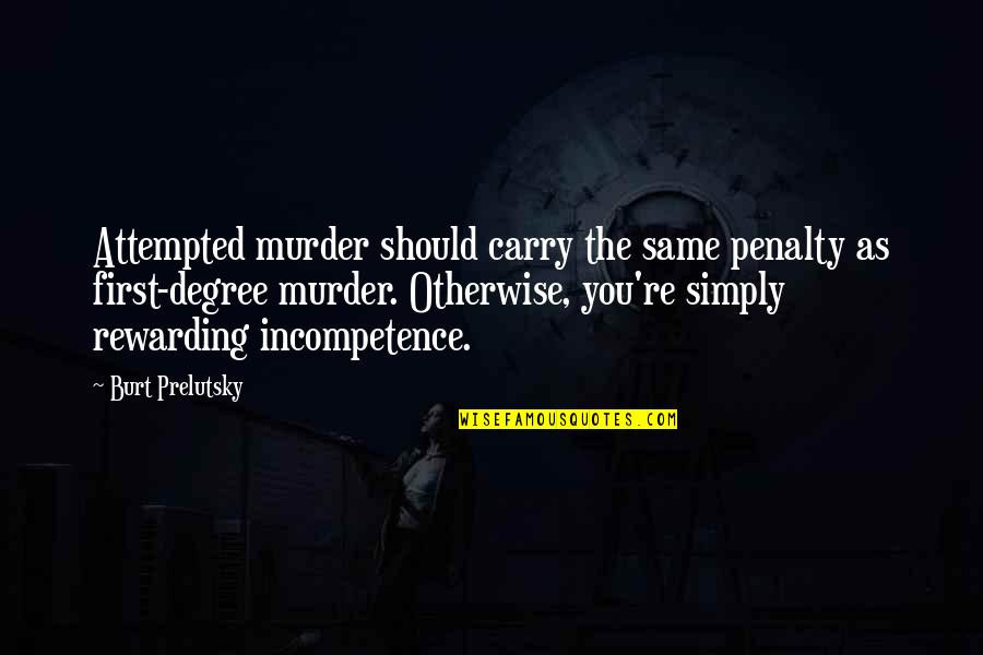 Kinnon Entertainment Quotes By Burt Prelutsky: Attempted murder should carry the same penalty as Kinnon Entertainment Quotes By Burt Prelutsky: Attempted murder should carry the same penalty as