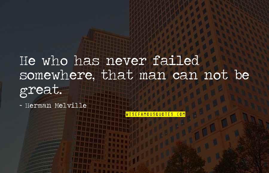 Kinnon Mythology Quotes By Herman Melville: He who has never failed somewhere, that man