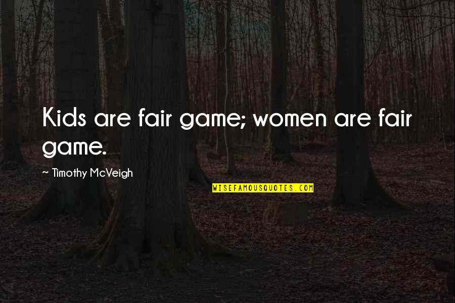 Kinnon Mythology Quotes By Timothy McVeigh: Kids are fair game; women are fair game.