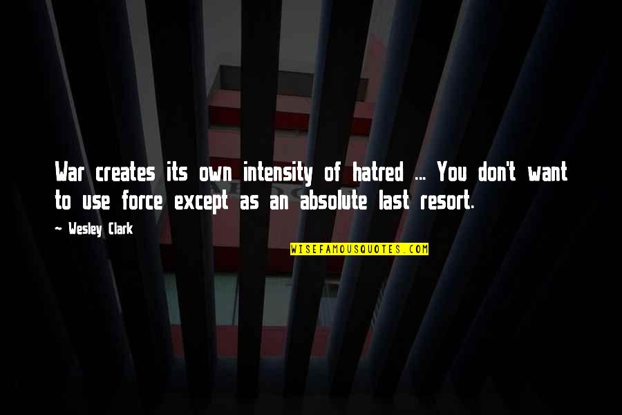 Kinnon Williams Quotes By Wesley Clark: War creates its own intensity of hatred ...