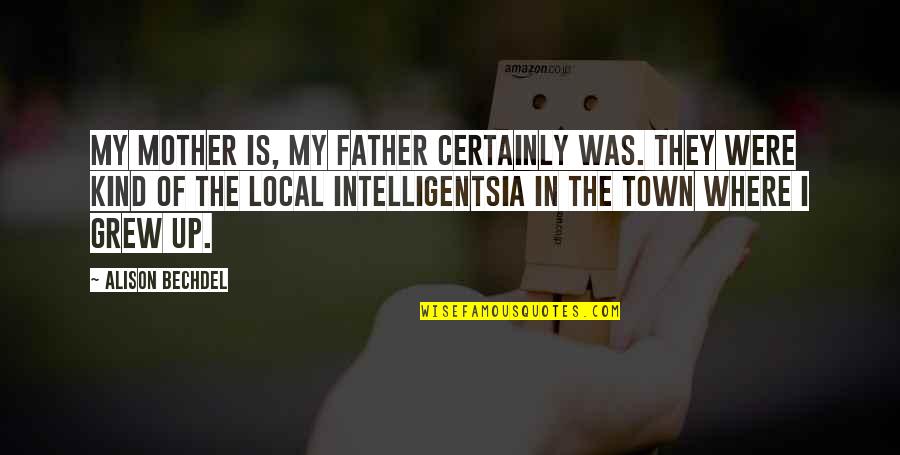 Kinnucans Auburn Quotes By Alison Bechdel: My mother is, my father certainly was. They Kinnucans Auburn Quotes By Alison Bechdel: My mother is, my father certainly was. They