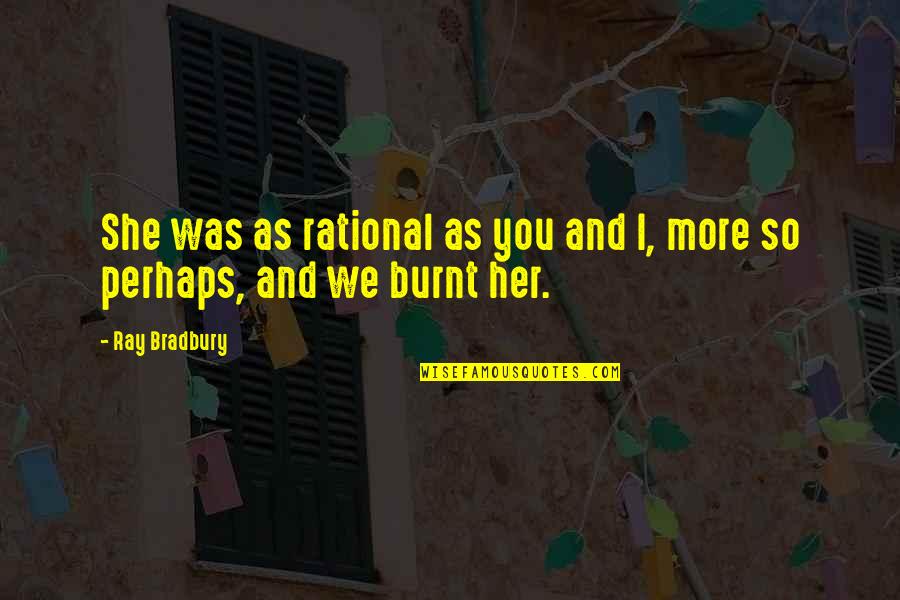 Kinnucans Locations Quotes By Ray Bradbury: She was as rational as you and I,