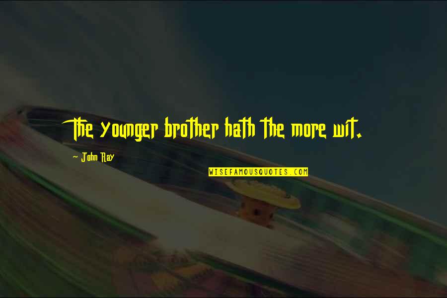 Kino De Toten Quotes By John Ray: The younger brother hath the more wit.